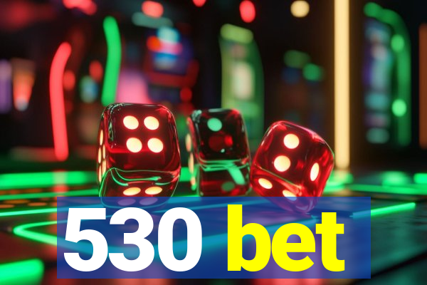 530 bet